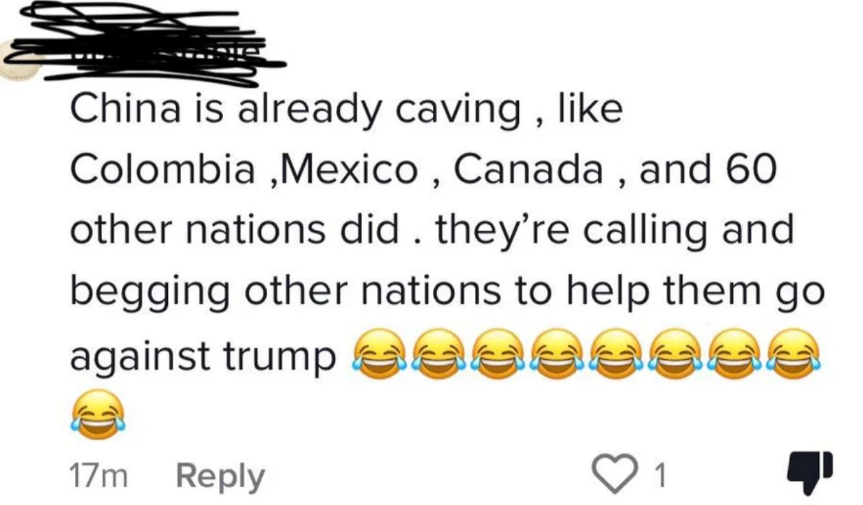 &quot;China is already caving, like Colombia, Mexico, Canada, and 60 other nations did. They&#x27;re calling and begging other nations to help them go against Trump&quot;