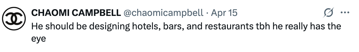 Tweet by @chaomicampbell on Apr 15: "He should be designing hotels, bars, and restaurants tbh he really has the eye."