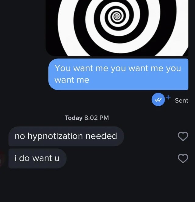 A text conversation with a spiral graphic. Person A: "You want me you want me you want me." Person B: "No hypnotization needed, I do want u."