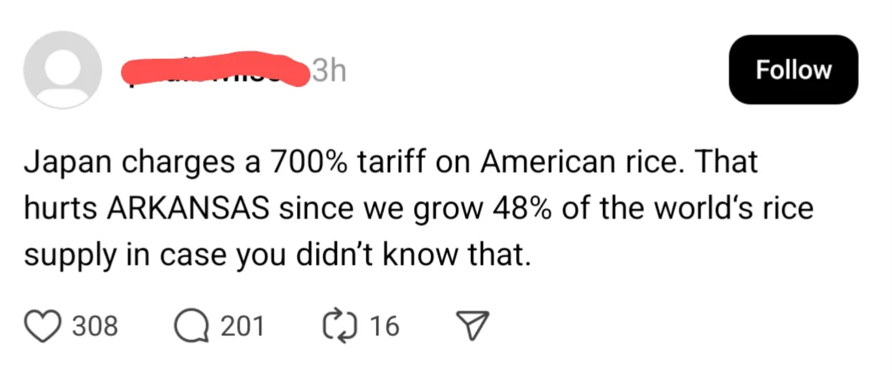 Text post: &quot;Japan charges a 700% tariff on American rice. That hurks Arkansas since we grow 48% of the world&#x27;s rice supply in case you didn&#x27;t know that&quot;
