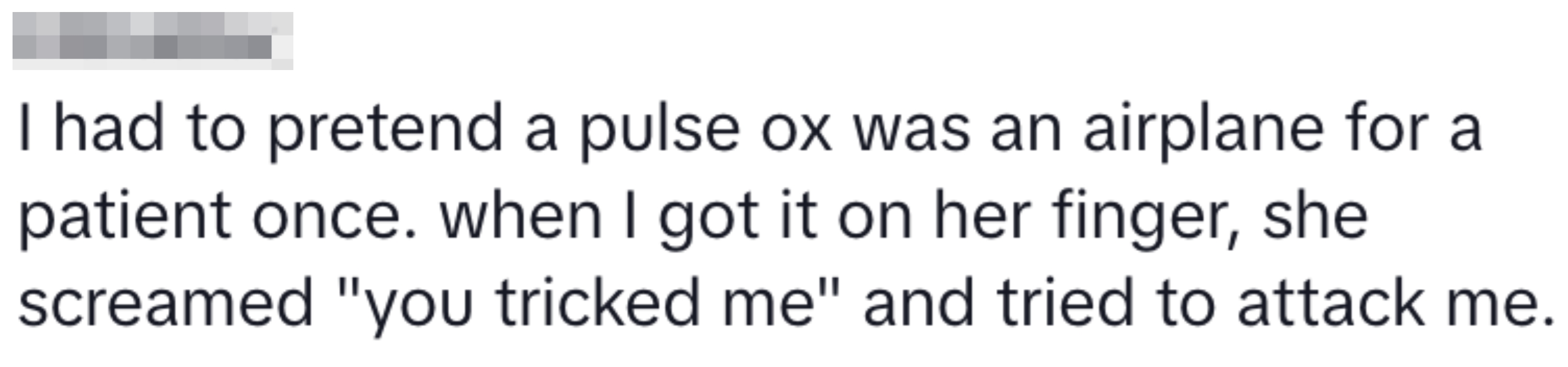 Text from an online post: A user shared a story about pretending a pulse oximeter was an airplane, which led to a patient screaming and attempting to attack them