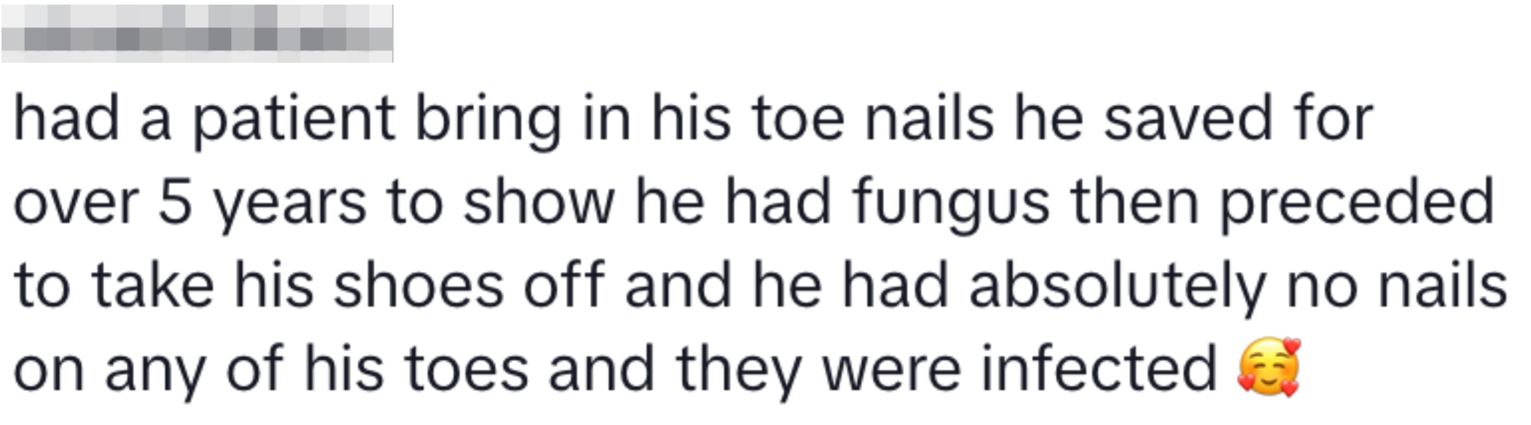 Text description about a patient saving toenails to show a fungus but ended up with no nails and infections