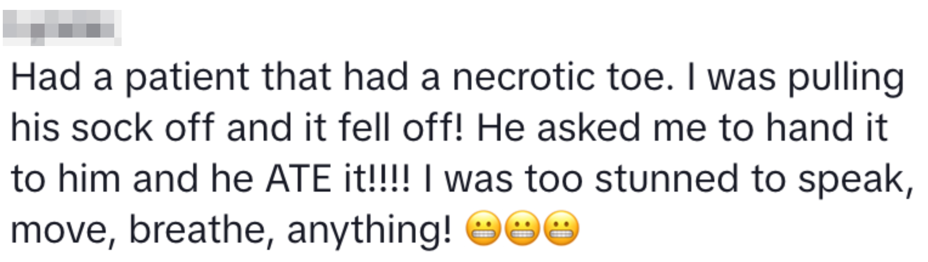 Text reads: "Had a patient with a necrotic toe. Sock off, it fell off! He ate it! I was too stunned to react! ???"