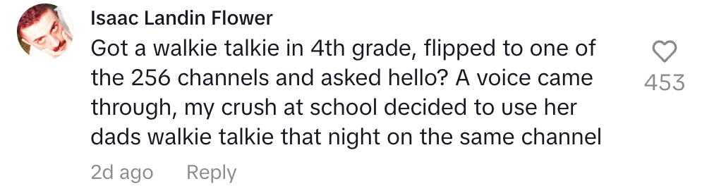 Comment about using a walkie talkie in 4th grade, accidentally connecting with a crush who used her dad's walkie talkie on the same channel