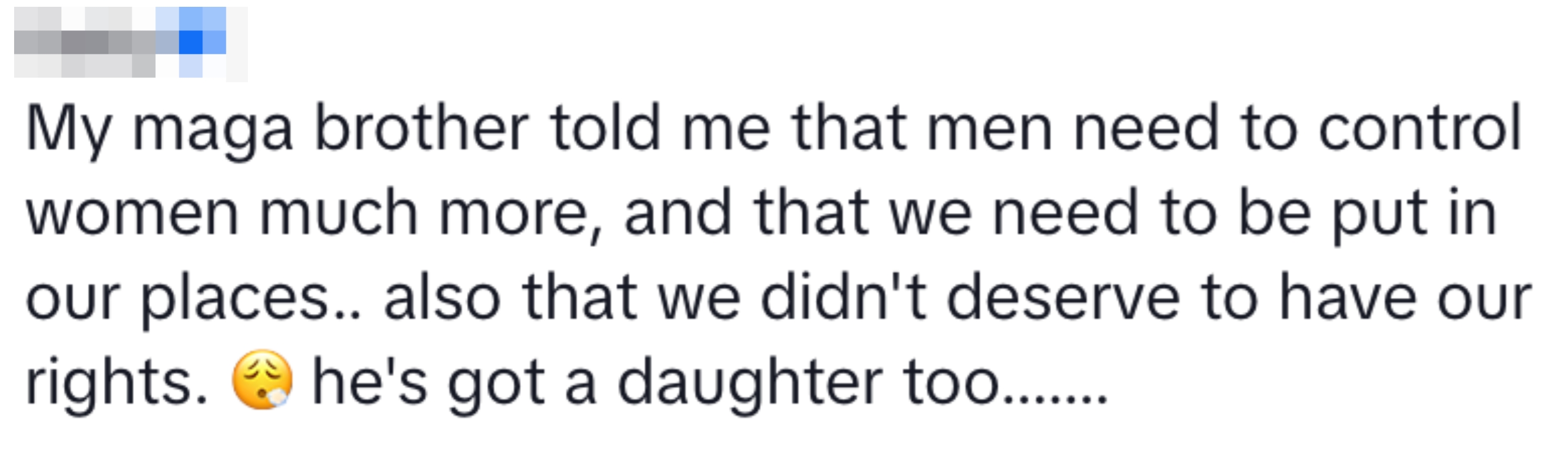 Text expressing concern about a brother's belief that men should control women's rights and places, noting he has a daughter