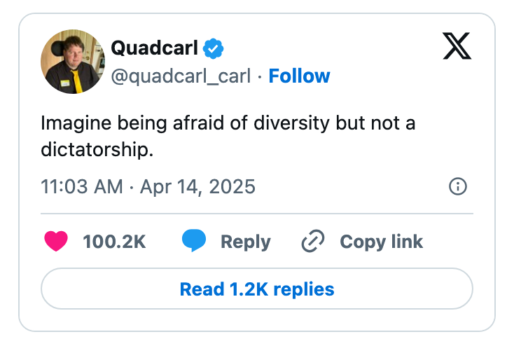 A tweet by user Quadcarl from April 14, 2025, reads: "Imagine being afraid of diversity but not a dictatorship."
