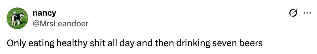 Tweet from @MrsLeandoer: &quot;Only eating healthy shit all day and then drinking seven beers.&quot;