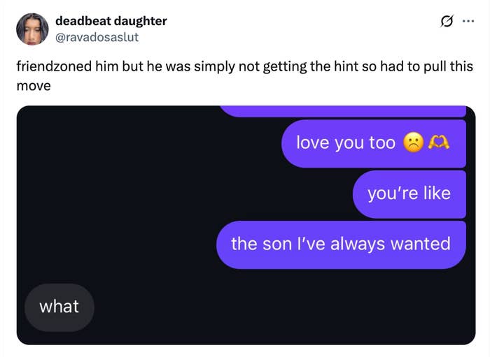 A text exchange shows a humorous friendzoning message: &quot;You're like the son I’ve always wanted,&quot; followed by the response, &quot;what.&quot;