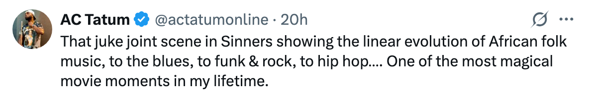 Tweet by AC Tatum praising a scene in &quot;Sinners&quot; for showcasing African music's evolution from folk to hip hop, calling it a magical movie moment