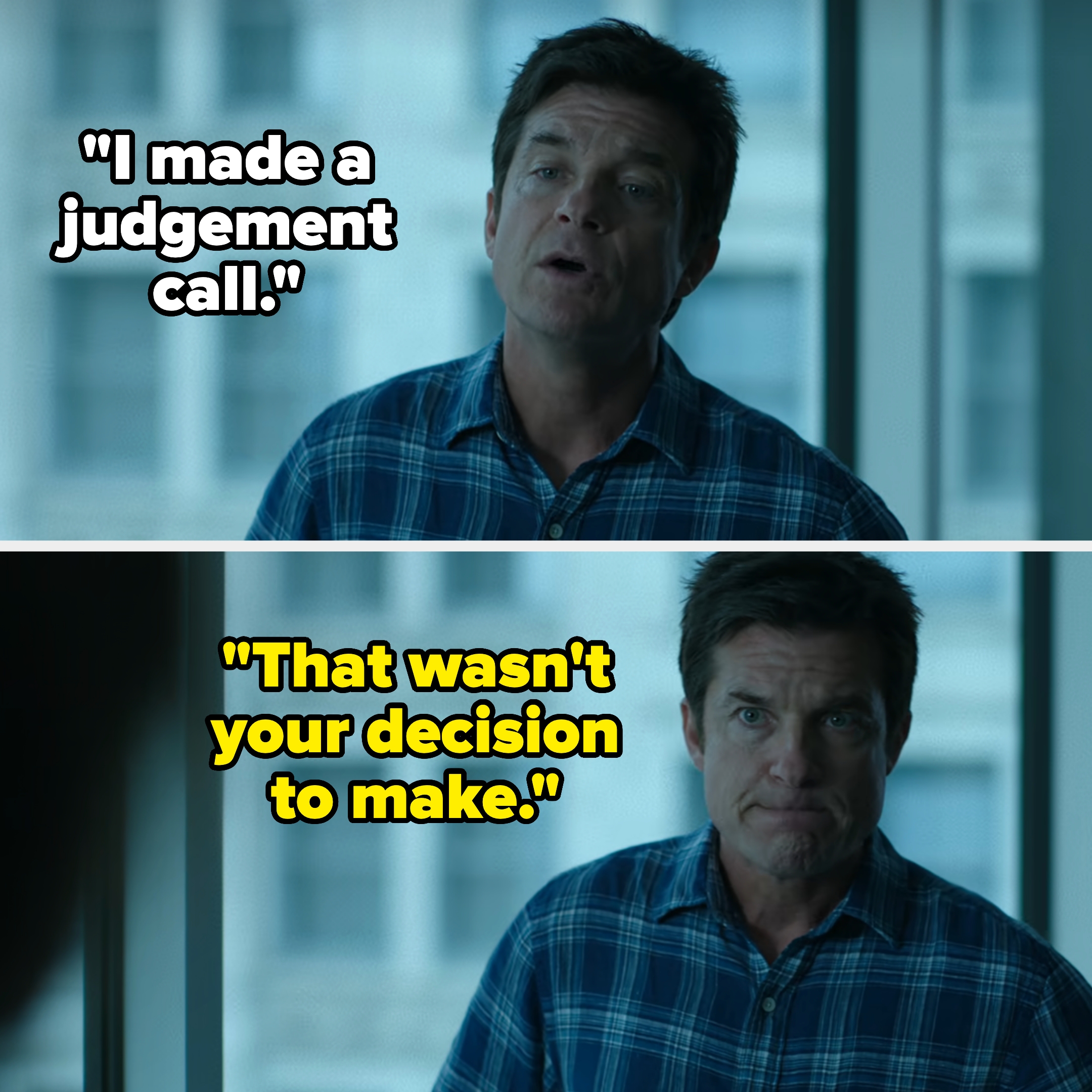 Man speaking in a plaid shirt: "I made a judgement call." Another man responds: "That wasn't your decision to make."