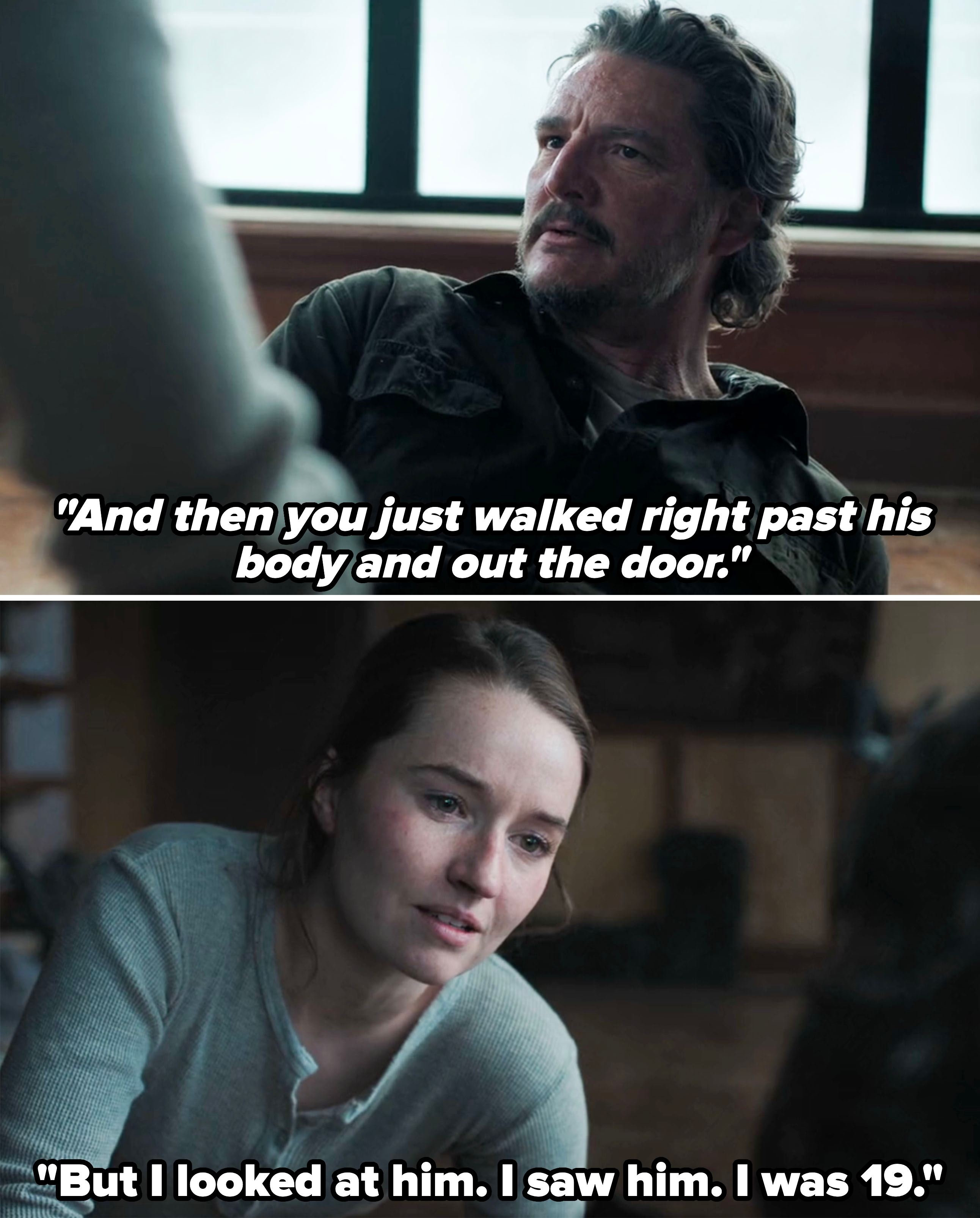 Abby telling Joel she saw her dad's body even though he never looked at it