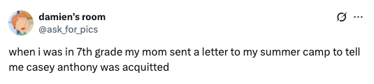 Tweet recalling someone's mom sending a letter to summer camp about Casey Anthony being acquitted when they were in 7th grade