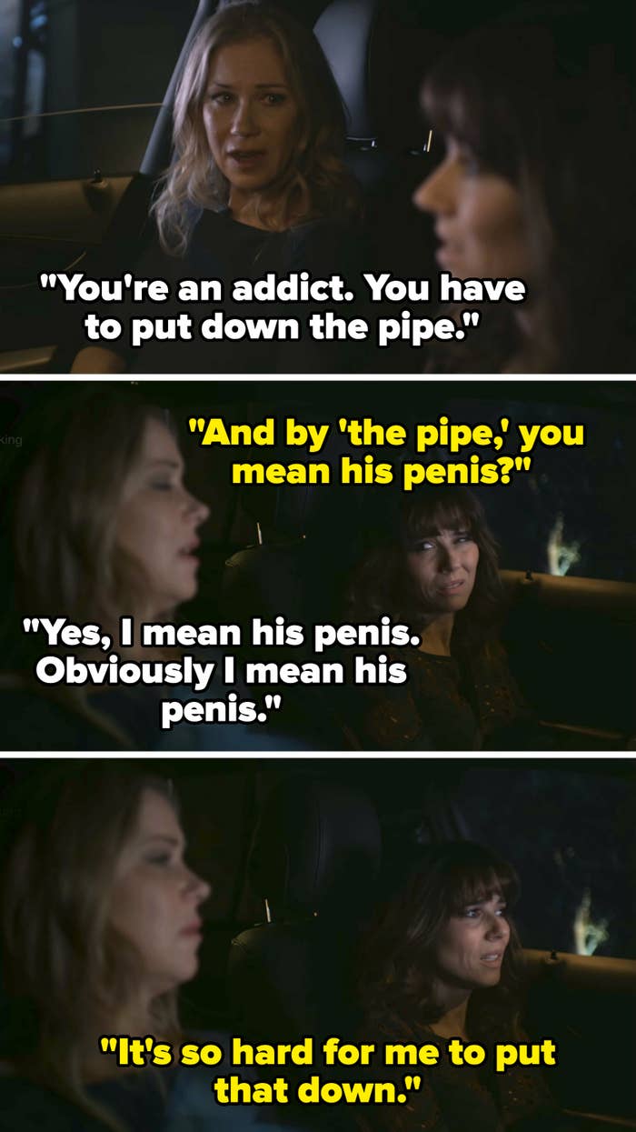Jen tells Judy she's an addict who needs to put down the pipe. Judy clarifies that by pipe, she means Steve's penis, which Jen confirms