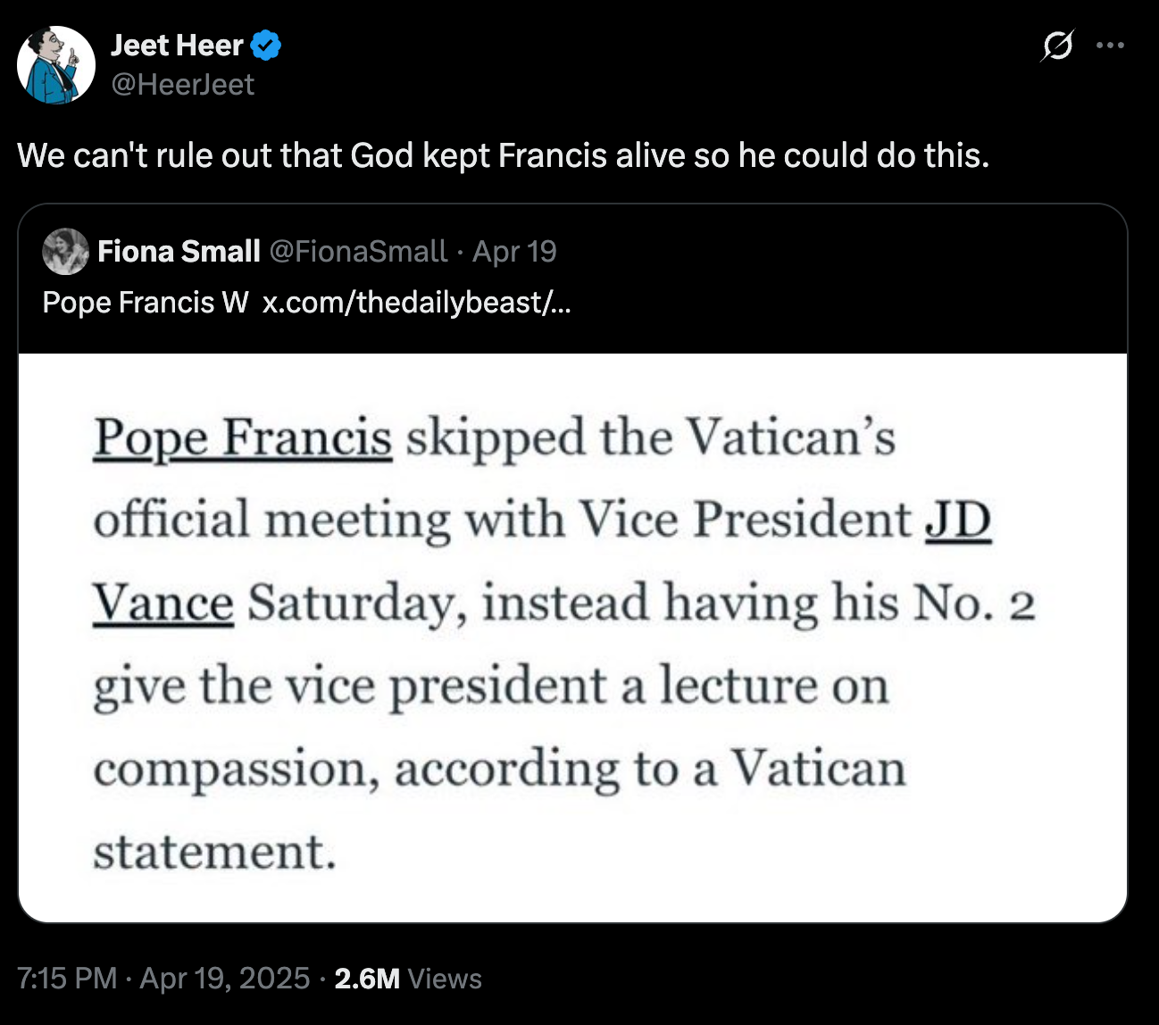 Tweet by Jeet Heer: "We can't rule out that God kept Francis alive so he could do this." Article about Pope skipping meeting with VP for a lecture on compassion
