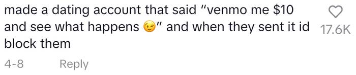 Text reads: "made a dating account that said 'venmo me $10 and see what happens ?' and when they sent it id block them." It has 17.6K likes