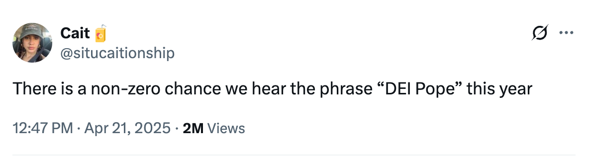 Tweet by Cait: "There is a non-zero chance we hear the phrase 'DEI Pope' this year."