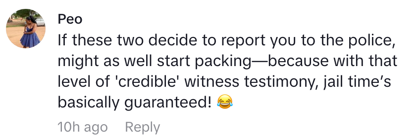 Comment reads: &quot;If these two decide to report you to the police, might as well start packing—because with that level of 'credible' witness testimony, jail time's basically guaranteed!&quot; Laughing emoji