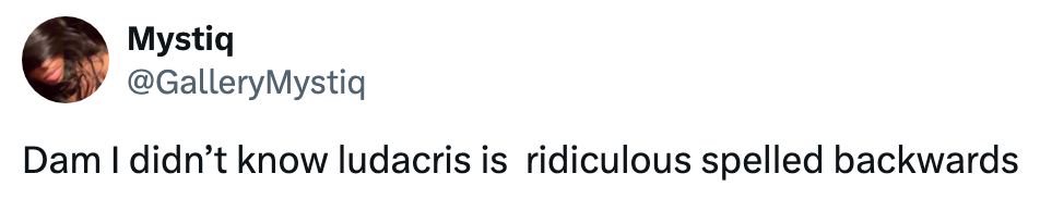 Tweet humorously claims, "I didn’t know Ludacris is ridiculous spelled backwards."