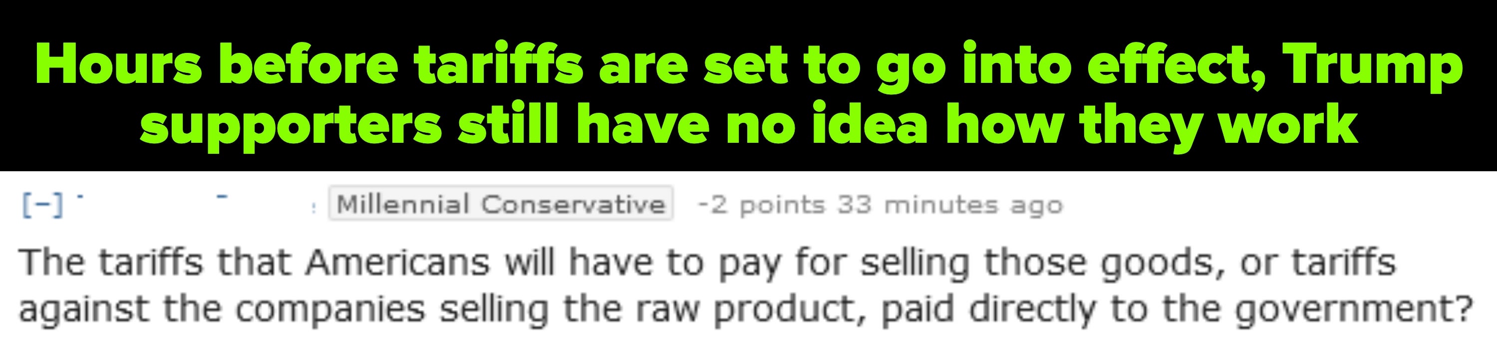 Text from a &quot;millennial conservative&quot; redditor questioning (hours before tariffs are set to go into effect) who pays tariffs — Americans who sell the goods, or companies who sell the raw product