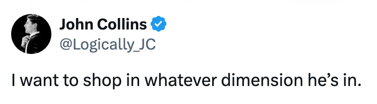 Tweet by John Collins stating, "I want to shop in whatever dimension he's in."