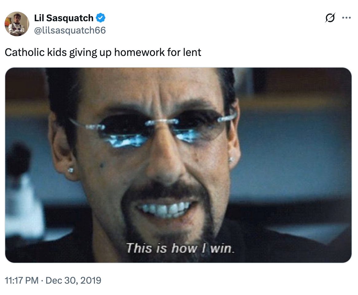 Meme of a man in sunglasses grinning with the caption: "Catholic kids giving up homework for Lent. This is how I win."