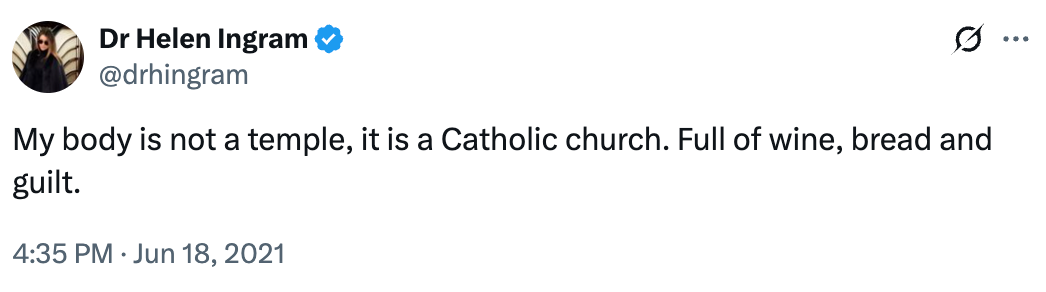 Tweet by Dr. Helen Ingram: "My body is not a temple, it is a Catholic church. Full of wine, bread and guilt." Dated June 18, 2021