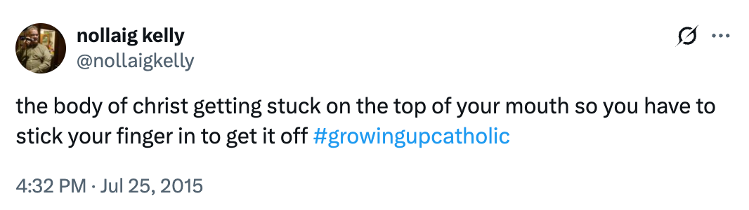 Tweet by nollaig kelly about the body of Christ sticking to the mouth, tagged #growingupcatholic