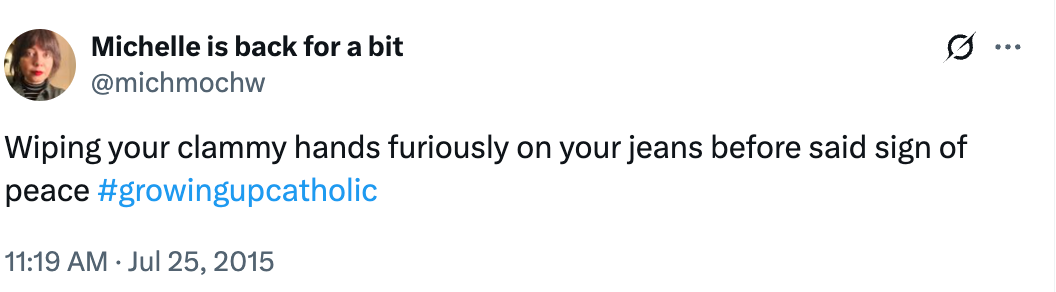 Tweet by Michelle: "Wiping your clammy hands furiously on your jeans before said sign of peace #growingupcatholic"