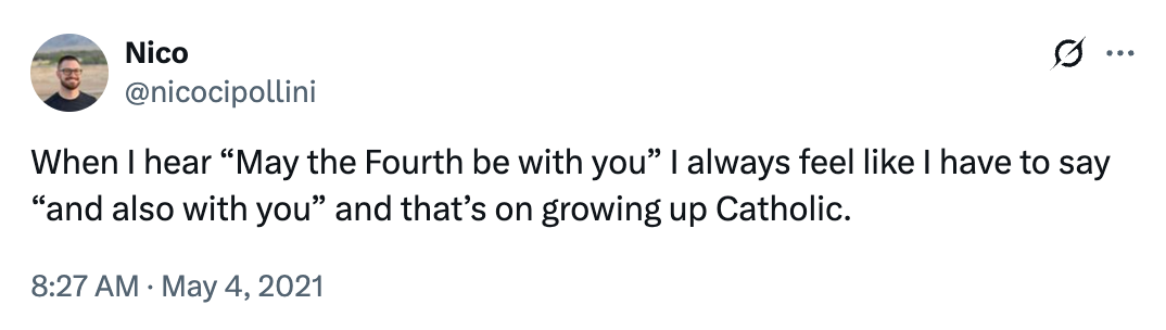 Tweet by Nico: "When I hear 'May the Fourth be with you' I always feel like I have to say 'and also with you' and that’s on growing up Catholic."
