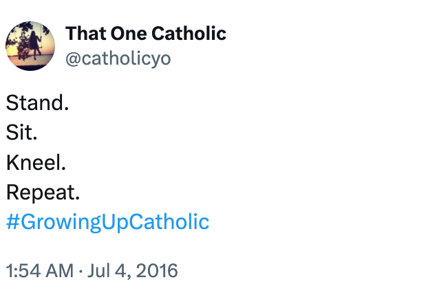 Tweet from @catholicyo reads: "Stand. Sit. Kneel. Repeat. #GrowingUpCatholic" with a timestamp