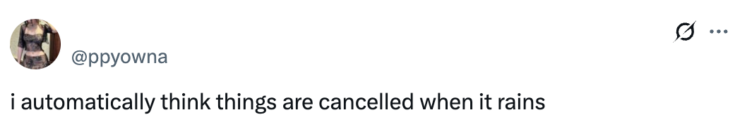 Tweet saying, "i automatically think things are cancelled when it rains."