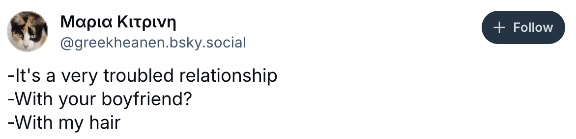 Tweet conversation: "It's a very troubled relationship." "With your boyfriend?" "With my hair."