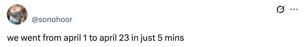 Tweet joking about how quickly time passed from April 1 to April 23, noting it felt like only five minutes