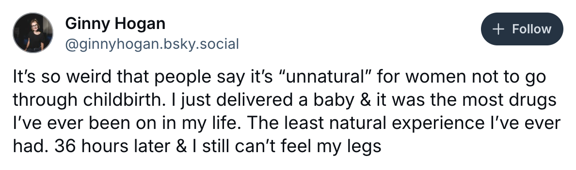 Summarized text: Ginny Hogan tweets about childbirth, saying it's unnatural due to extensive drug use; notes she still can't feel her legs 36 hours later