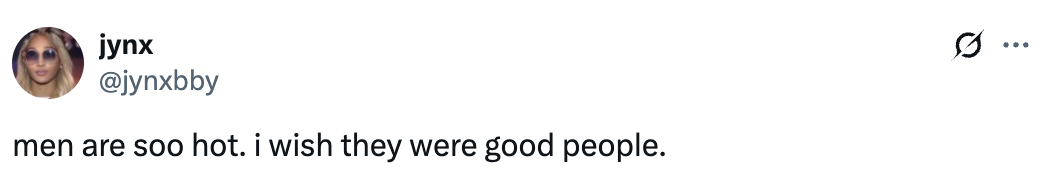 Tweet by a user saying: "men are soo hot. i wish they were good people."