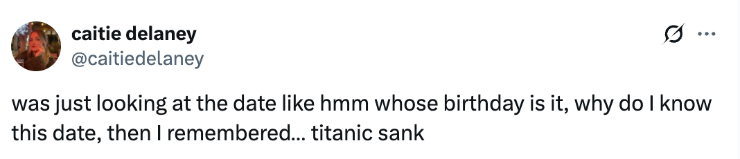 Tweet humorously realizing why the date feels familiar, then recalling it's the Titanic sinking anniversary