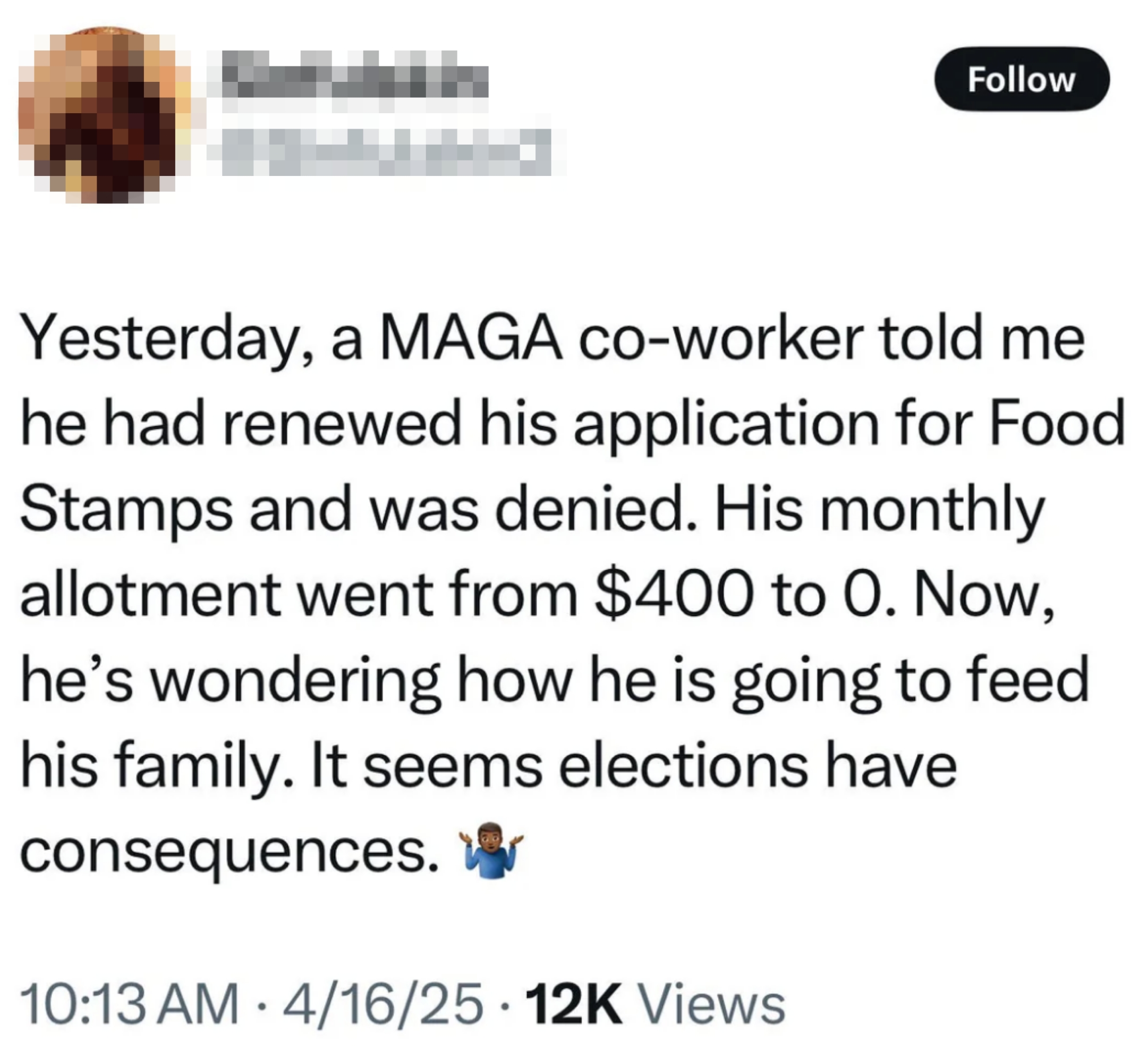 Tweet by Sinfulskin2: A MAGA co-worker was denied Food Stamps, losing a $400 monthly allotment, highlighting the impact of elections on his ability to feed his family