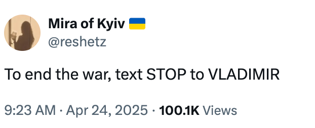 Tweet jokingly suggests texting &quot;STOP&quot; to Vladimir to end the war; dated April 24, 2025, with 100.1K views