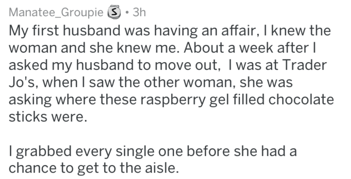 A person recounts an encounter with their ex-husband's affair partner at a store, where they bought all the raspberry gel-filled chocolate sticks before her
