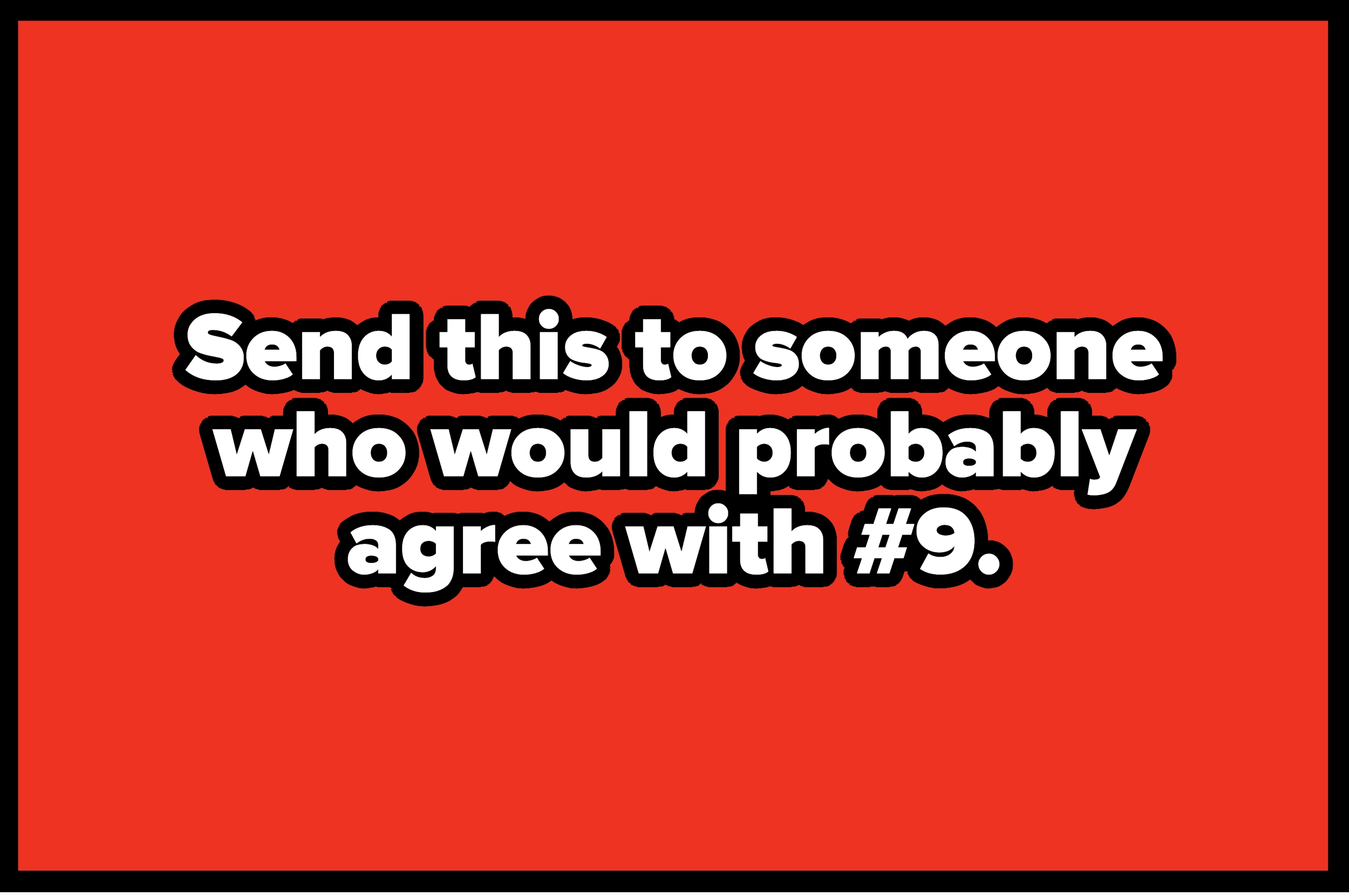 Text on a red background reads: "Send this to someone who would probably agree with #9."