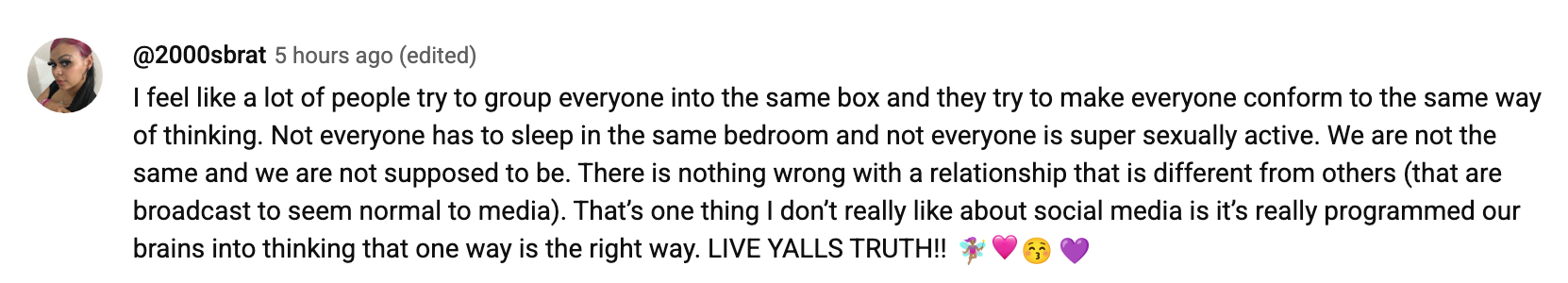 Summary of text: User expresses that not everyone should conform to the same way of thinking or living, highlighting diversity in relationships