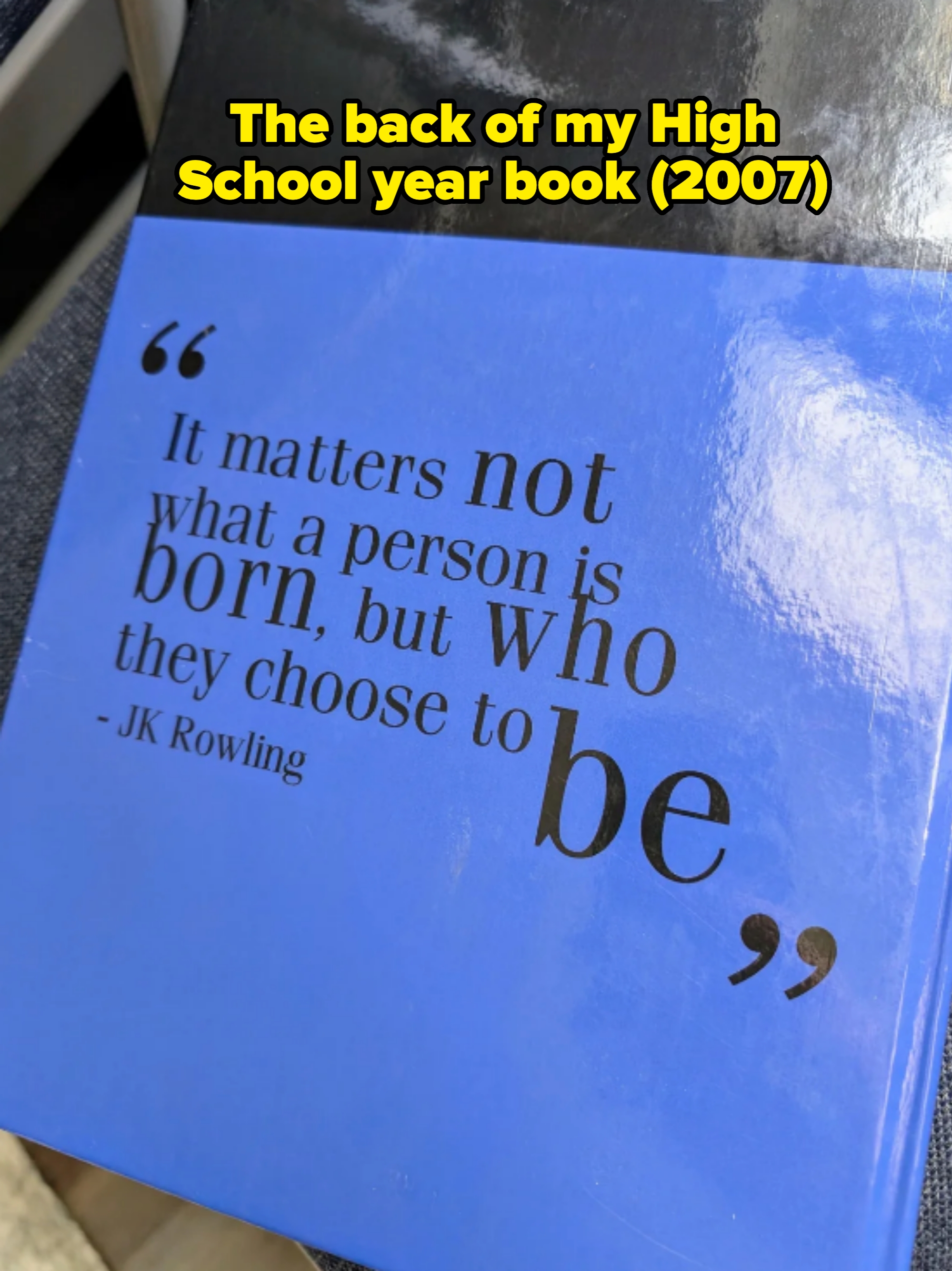 Quote on a yearbook reads: "It matters not what a person is born, but who they choose to be" - J.K. Rowling