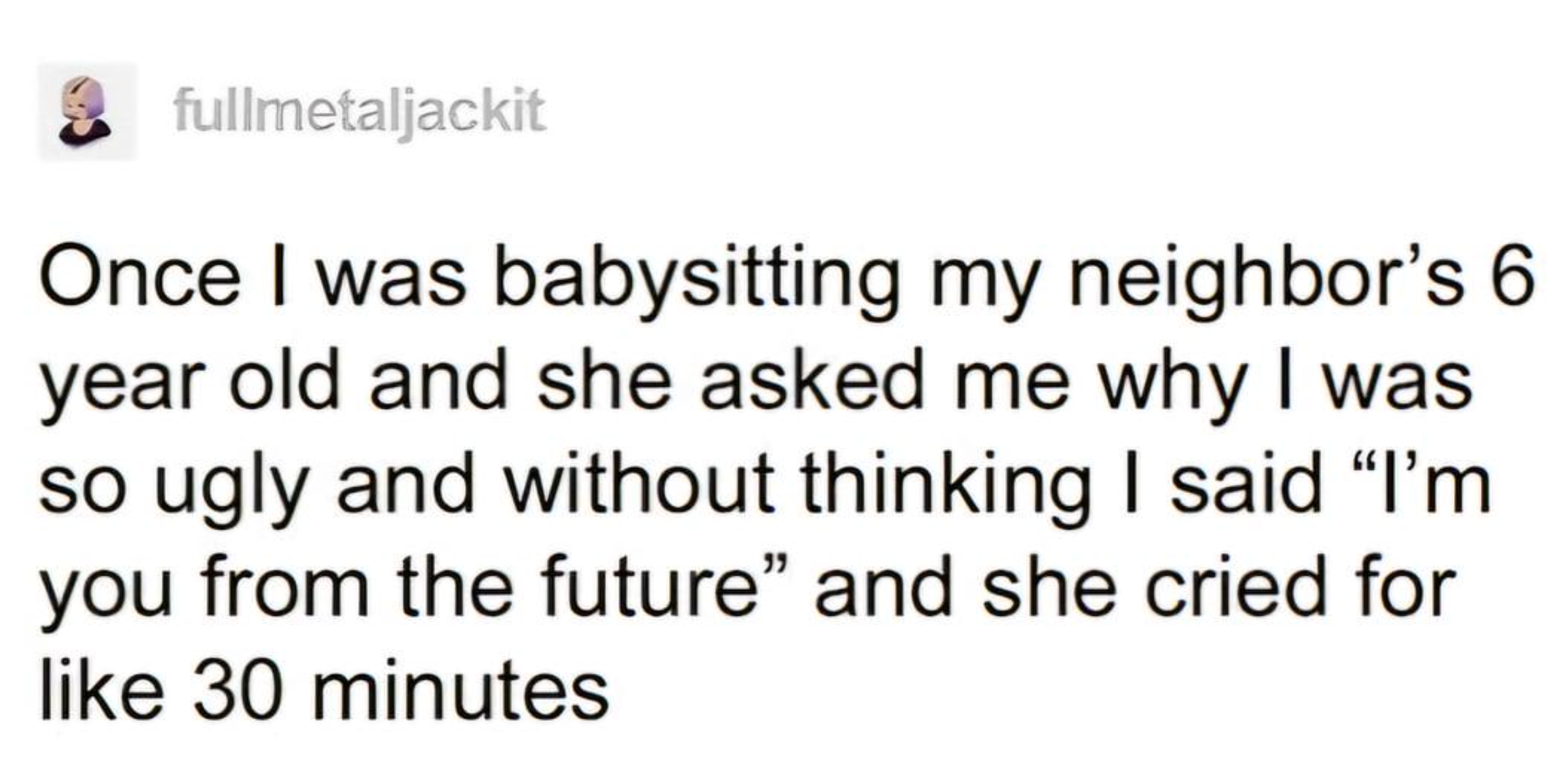 Text post recounting a babysitting story where a child asked why the sitter was ugly, and the sitter replied humorously, causing the child to cry
