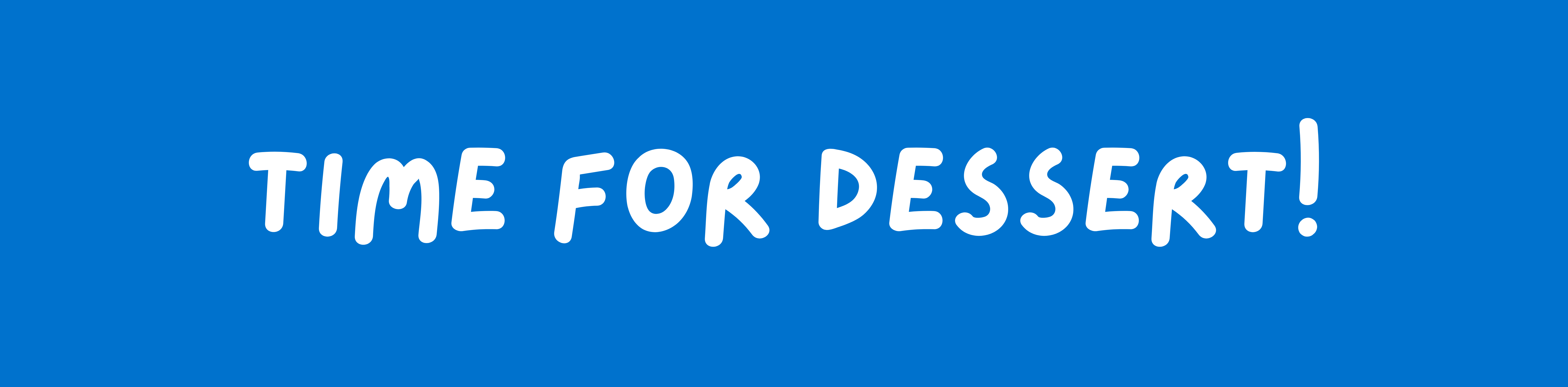 Text on a blue background reads, "Time for Dessert!"