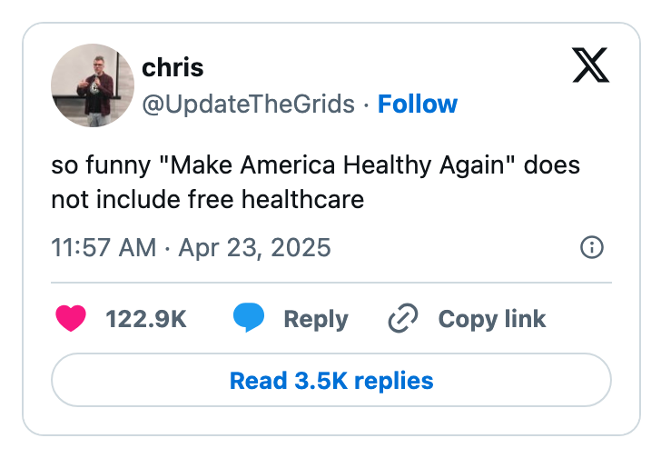 Tweet by user &quot;chris&quot;: &quot;so funny 'Make America Healthy Again' does not include free healthcare.&quot;