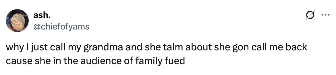 Tweet from user ash. about calling their grandma, who said she'd call back because she's watching Family Feud