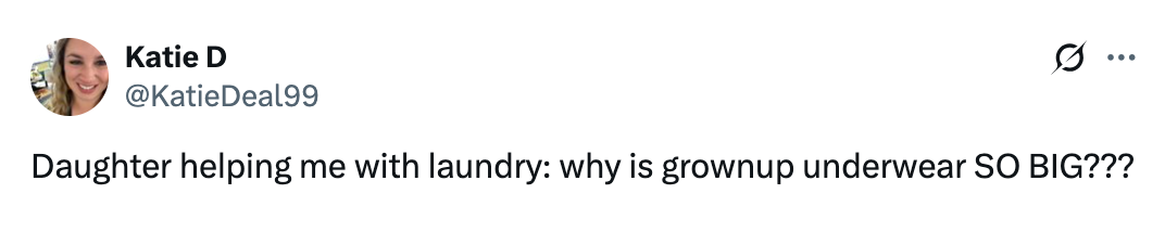 Tweet by Katie D: "Daughter helping me with laundry: why is grownup underwear SO BIG???"