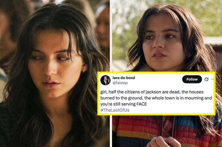 Two images of Isabela Merced as Dina in &ldquo;The Last of Us,&rdquo; with a tweet reading, &ldquo;girl, half the citizens of jackson are dead, the houses burned to the ground, the whole town is in mourning and you&rsquo;re still serving FACE&rdquo;