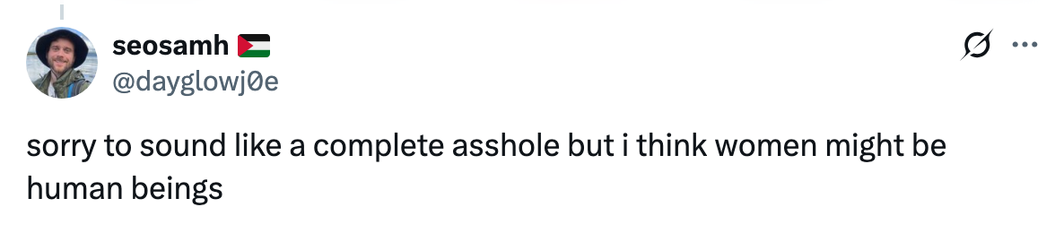 Tweet saying, "sorry to sound like a complete asshole but i think women might be human beings," by user seosamh