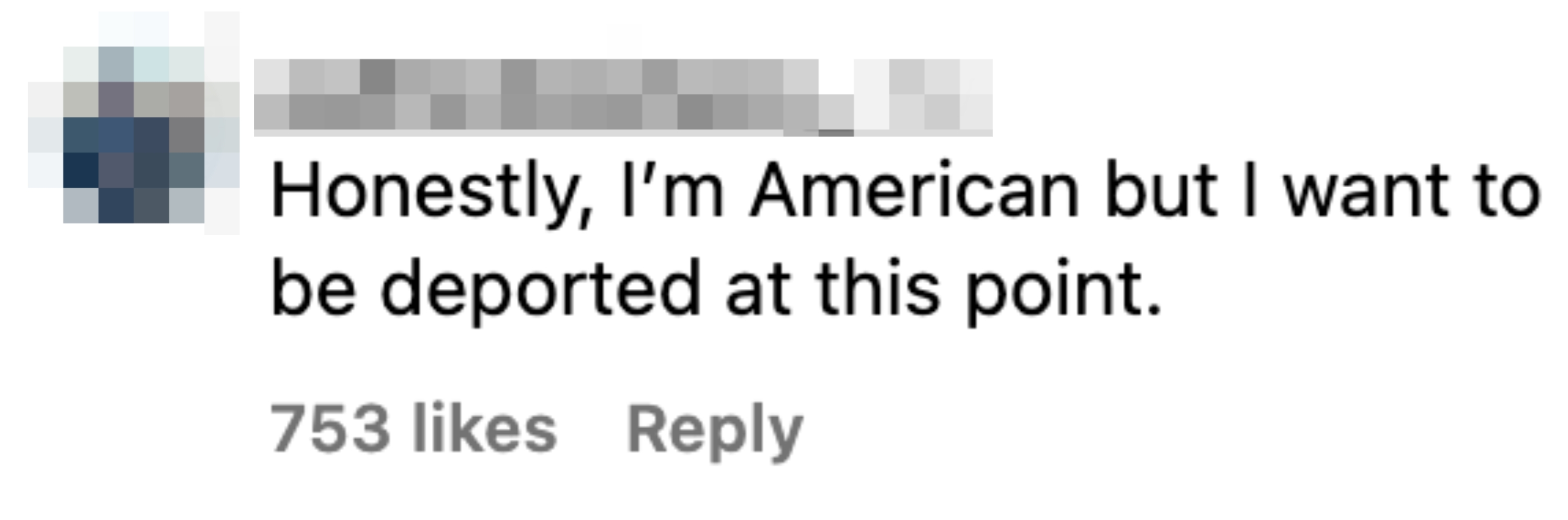 Instagram comment stating: "Honestly, I'm American but I want to be deported at this point." It has 753 likes and a reply
